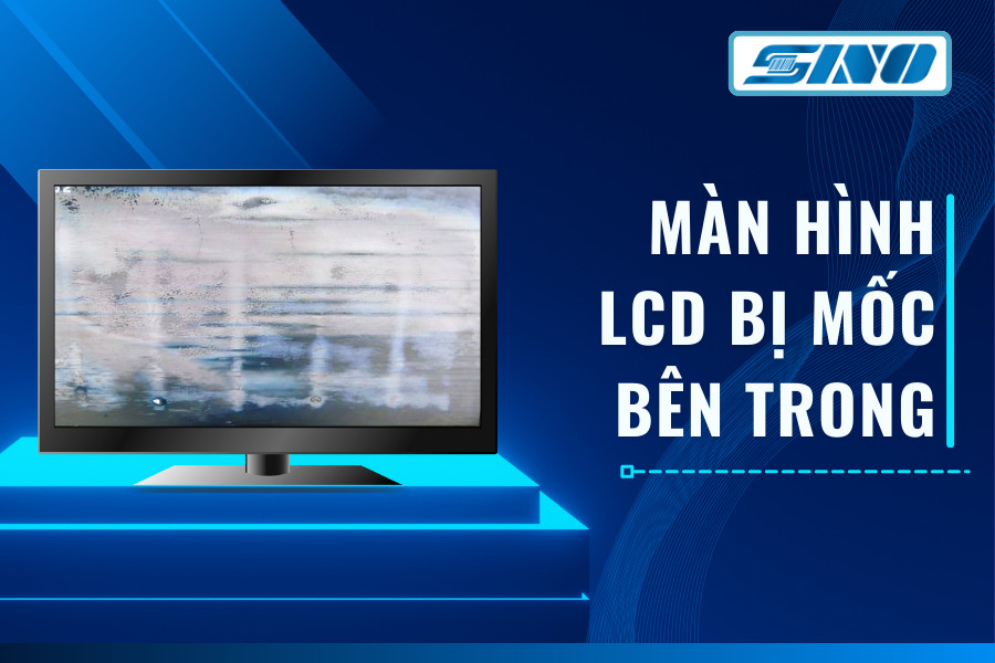 màn hình LCD bị mốc bên trong